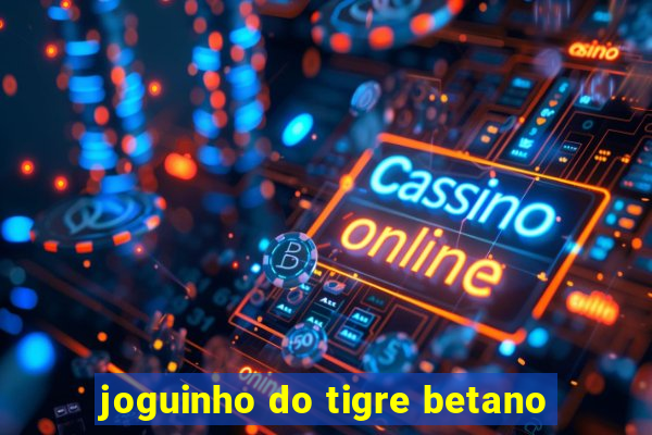 joguinho do tigre betano